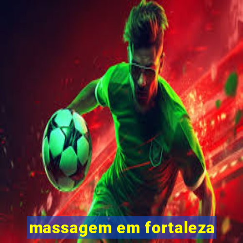 massagem em fortaleza